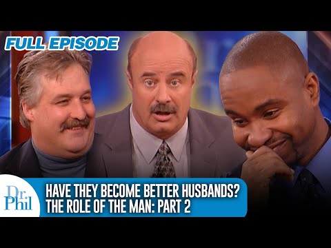 Have They Become Better Husbands? The Role of the Man Pt. 2 | FULL EPISODE | Dr. Phil