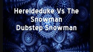 Hereldeduke Vs The Snowman - Dubstep Snowman