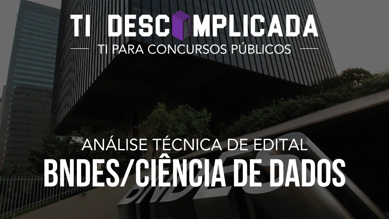ANÁLISE TÉCNICA DE EDITAL: BNDES / Ciência de Dados || TI Descomplicada