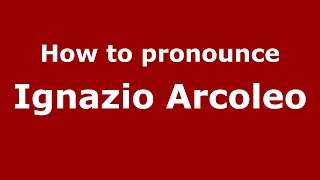 How to pronounce Ignazio Arcoleo