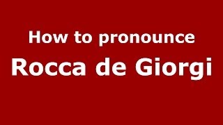 How to pronounce Rocca De Giorgi