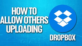 How To Allow Others To Upload In Dropbox Tutorial