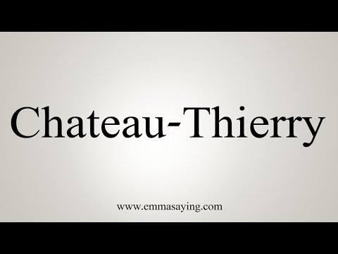 How To Say Chateau-Thierry
