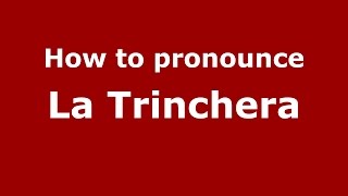How to pronounce La Trinchera