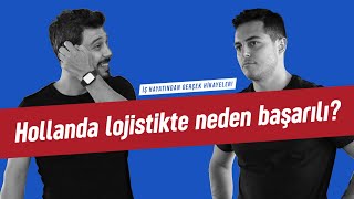 Hollanda lojistikte neden başarılı? | Kısa ve Öz 050