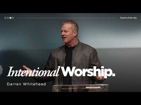 February 15 | Intentional Worship | Darren Whitehead