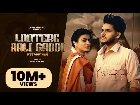 LOOTERE AALI GADDI (FULL VIDEO) RABAAB PB 31 FT GURLEJ AKHTAR | MAHI SHARMA | LATEST Punjabi Songs