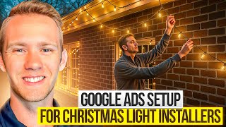 Christmas Light Installation Google Ads Setup (Step-by-Step Guide)