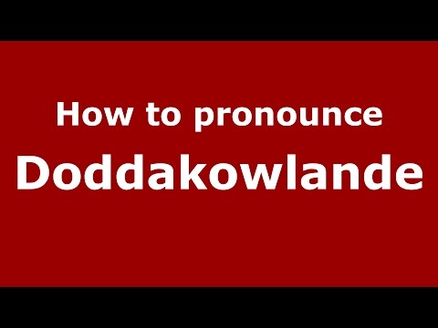 How to pronounce Doddakowlande (Karnataka, India/Kannada) - PronounceNames.com