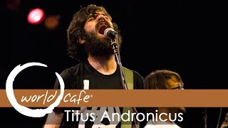 Titus Andronicus - &quot;Dimed Out&quot; and &quot;I Lost My Mind&quot; (Recorded Live for World Cafe)