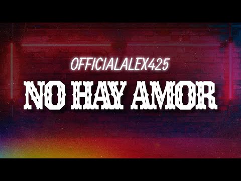 OfficialAlex425 - No Hay Amor (Letra / Lyrics)