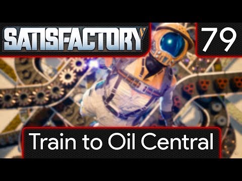 Satisfactory - EP79 Train To Oil Central