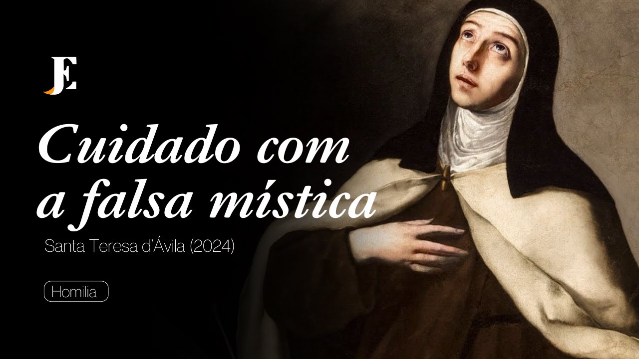 CUIDADO COM A FALSA MÍSTICA – Homilia – Santa Teresa d’Ávila (2024)