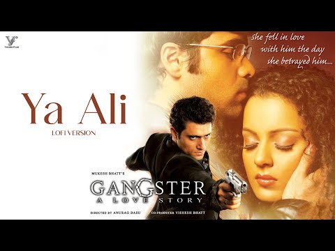 Ya Ali (LoFi Video) Gangster | Emraan Hashmi | Kangana Ranaut | Zubeen Garg | 4K Video Song