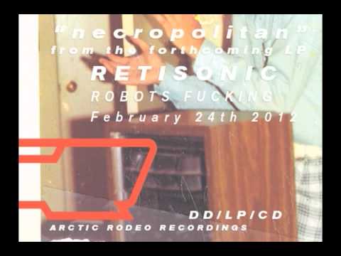 RETISONIC - NECROPOLITAN (from robots fucking LP/CD/DD)