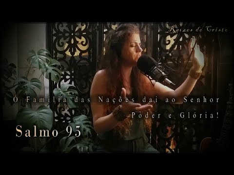 SALMO 95 (96) - Ó FAMÍLIA DAS NAÇÕES, DAI AO SENHOR PODER E GLÓRIA! (Raízes de Cristo) - CATÓLICA