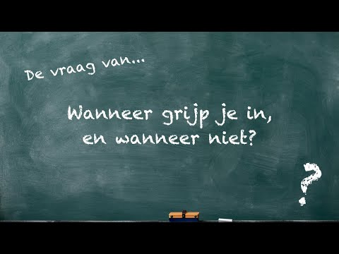 Wanneer moet je ingrijpen?