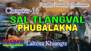SAL TLANGVAL PHUBALAKNA# Chapter-16# Laltena Khiangte