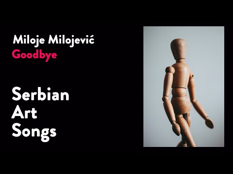 "Goodbye", song for soprano by famous Serbian composer Miloje Milojević