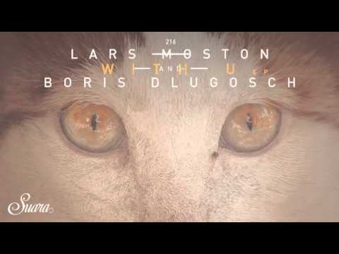 Lars Moston & Boris Dlugosch - With U (Original Mix) [Suara]