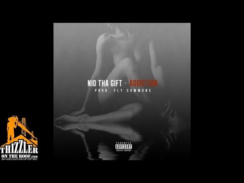 Nio Tha Gift - Addiction [Prod. Fly Commons] [Thizzler.com]