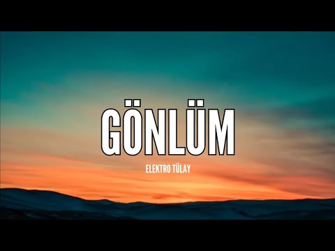 Elektro Tülay - Gönlüm (Sözleri & Lyrics) Bir sabahsız gecede
