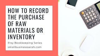 How to Record the Purchase of Raw Materials or Inventory (Part 6 Video 8) Etsy Shop Bookkeeping