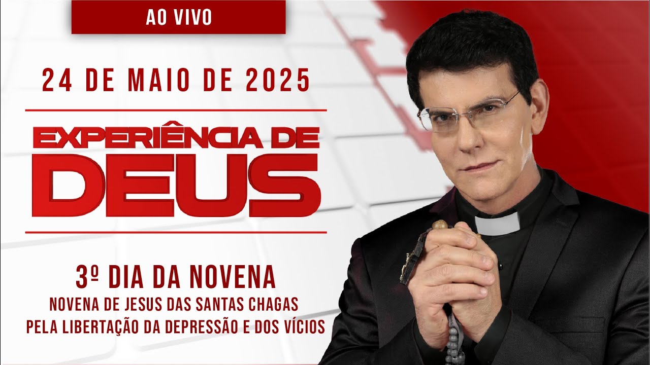 EXPERIÊNCIA DE DEUS | 24/05/25 | 3º DIA DA NOVENA PELA LIBERTAÇÃO DA DEPRESSÃO E VÍCIOS​