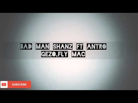 Bad man shanz ft Antro gezo and fly Mac (prod by Dj Fox)