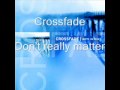 Crossfade - Don't really matter