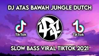 Download lagu DJ ATAS BAWAH JUNGLE DUTCH SLOW BASS VIRAL TIKTOK TERBARU 2021 mp3