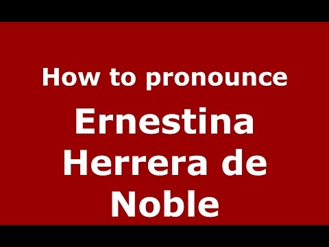 How to pronounce Ernestina Herrera de Noble (Spanish/Argentina) - PronounceNames.com