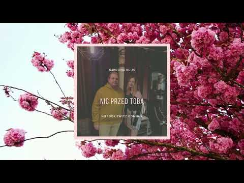 Karolina Kuliś, Dominik Nierodkiewicz  - Nic przed Tobą