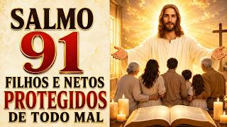 SALMO 91 PELOS FILHOS, FAMÍLIA E NETOS PROTEÇÃO CONTRA TODO MAL