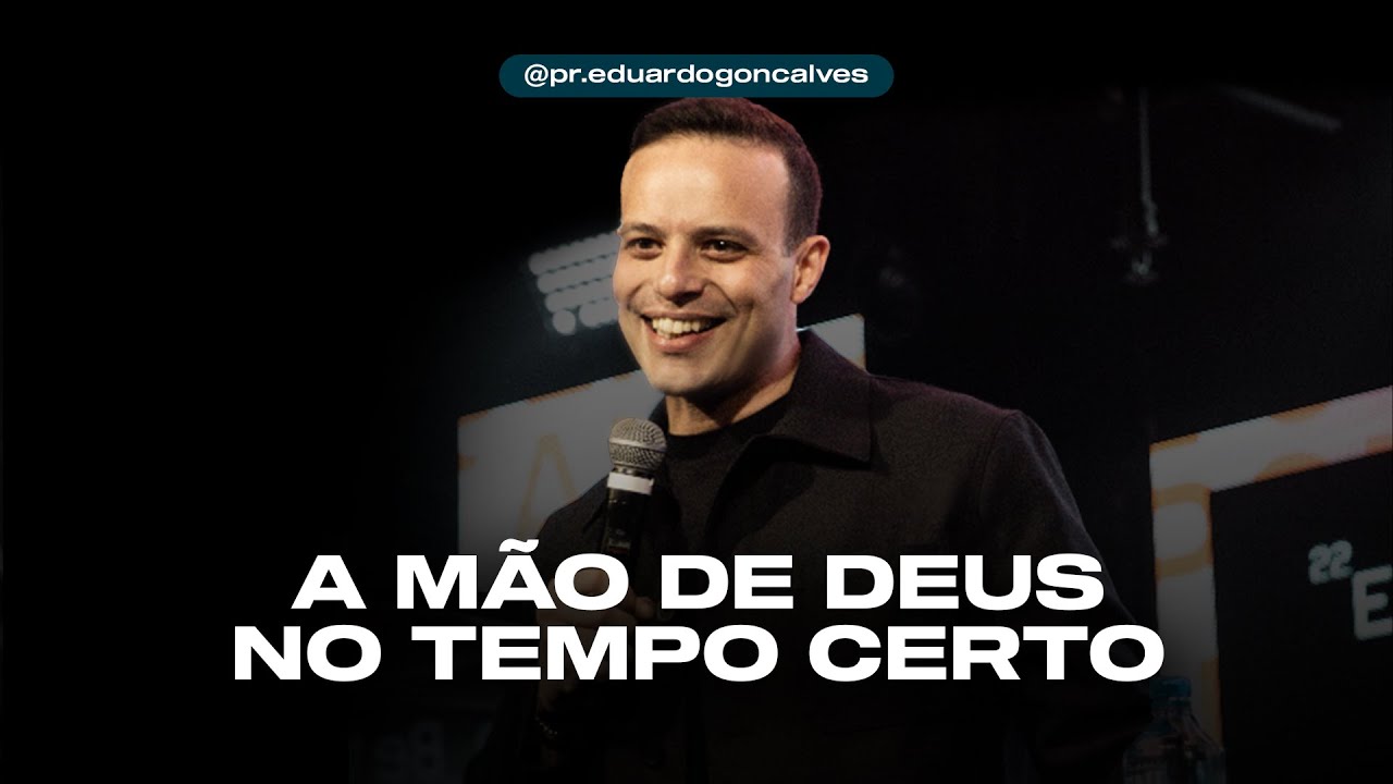 A MÃO DE DEUS NO TEMPO CERTO | Eduardo Gonçalves