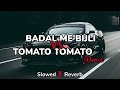 Badal Me Bijli Bar Bar Chamke VS Tomato Tomato - (Slowed Reverb)