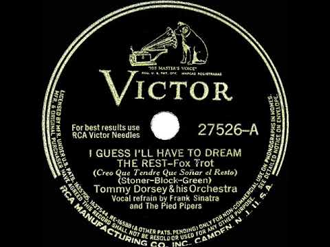 1941 Tommy Dorsey - I Guess I’ll Have To Dream The Rest (Frank Sinatra & Pied Pipers, vocal)
