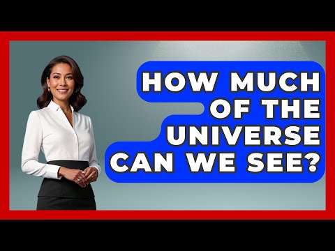 How Much Of The Universe Can We See? - Physics Frontier