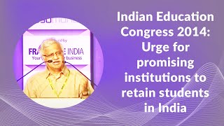 Indian Education Congress 2014: Urge for promising institutions to retain students in India  image
