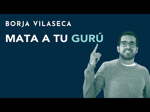 Mata a tu gurú | Borja Vilaseca