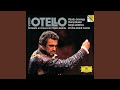 Verdi: Otello / Act II - Si, pel ciel marmoreo giuro!