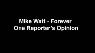 Mike Watt - Forever One Reporters Opinion.wmv