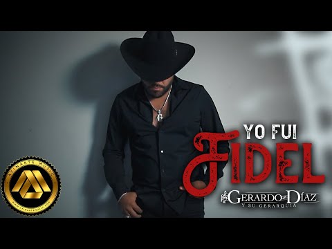 Gerardo Diaz y Su Gerarquia - Yo Fui Fidel (Video Oficial)
