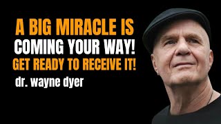 A Big Miracle Is Coming Your Way! Get Ready To Receive It! | Wayne Dyer Spirituality