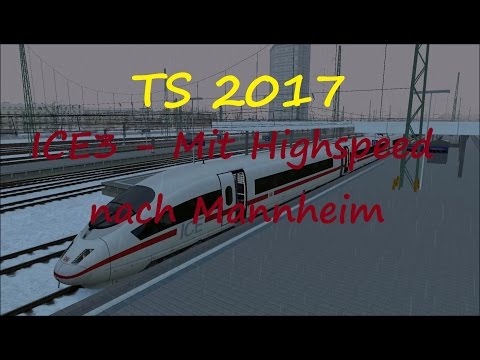TS 2017 | ICE 3 - Mit Highspeed nach Mannheim| Train Simulator 2017