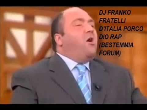 DJ FRANKO - FRATELLI D'ITALIA PORCO DIO RAP (BESTEMMIA FORUM)