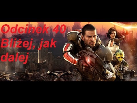 Mass Effect 2 - Odcinek 40 - Bliżej, jak dalej