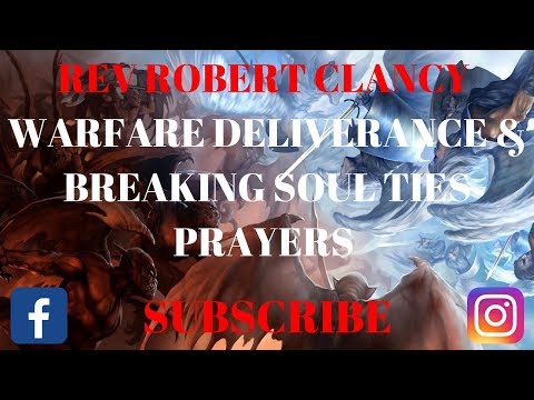 WARFARE DELIVERANCE & BREAKING SOUL TIES PRAYER - REV ROBERT CLANCY