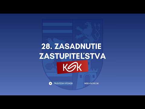 28. Zasadnutie Zastupiteľstva Košického samosprávneho kraja
