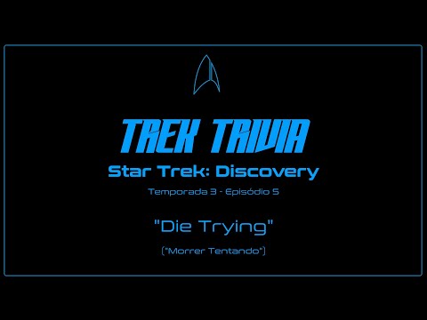 Trek Trivia - Discovery - 3x05 - "Die Trying" ("Morrer Tentando")